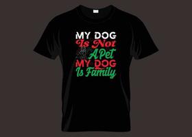 My Dog Is Not A Pet My Dog Is Family Typography T-shirt Design vector