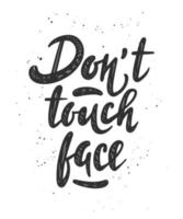 Vector lettering illustration with quote for posters, decoration and t shirt print. Hand drawn inspirational and motivational typography text on white background. Don't touch face.