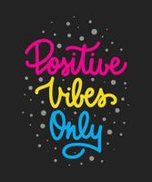 Vector poster with hand drawn unique monoline lettering design element for wall art, decoration, t-shirt prints. Positive vibes only. Motivational and inspirational quote, handwritten typography.