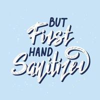 Vector lettering illustration with quote for posters, decoration and t shirt print. Hand drawn inspirational and motivational typography text on blue background. But first hand sanitizer.