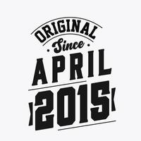 Born in April 2015 Retro Vintage Birthday, Original Since April 2015 vector