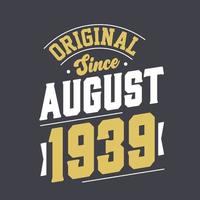 Original Since August 1939. Born in August 1939 Retro Vintage Birthday vector