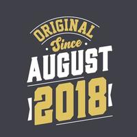 Original Since August 2018. Born in August 2018 Retro Vintage Birthday vector