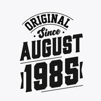 Born in August 1985 Retro Vintage Birthday, Original Since August 1985 vector