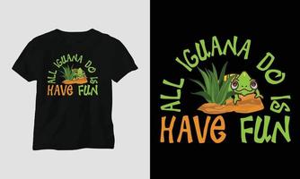 todo lo que hacen las iguanas es divertirse plantilla de camiseta vector