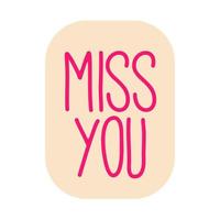 Miss you inscription. Greeting card with calligraphy. Hand drawn lettering design. Typography for banner, poster or apparel design. Vector typography.