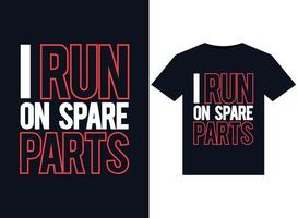 I Run On Spare Parts illustrations for print-ready T-Shirts design vector
