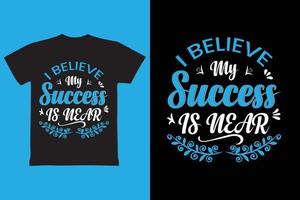 I Believe my Success is near typography t shirt design vector