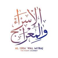 Isra and Mi'raj arabic calligraphy designs. The translation is Isro and Mi'raj are two parts of the journey of the night according to Islam. Vector illustration