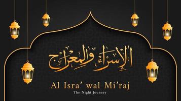 Isra and Mi'raj in Arabic Islamic calligraphy. Translation is Isra and Mi'raj are the two parts of a Night Journey according to Islam. Vector illustration