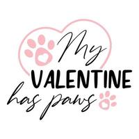 SVG My Valentine has paws. vector quote. Love script text for card printing. Design for mug or tumbler sublimation