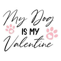 My Dog is my Valentine text script for shirt sublimation. Mug or tumbler craft ideas with paw and heart. Love puppy vector print