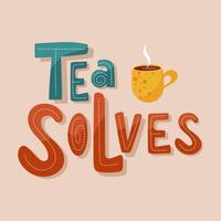 Tea solves colourful handdrawn lettering. Abstract letters with hot tea cup. vector