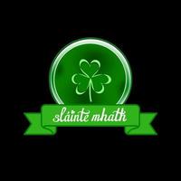 Glossy round green shield, coin with a leaf of shamrock. Elegant hand written Irish toast Slainte Mhath, Good Health, on green ribbon vector