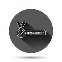 Recommend icon in flat style. Check mark medal vector illustration on black round background with long shadow effect. Guarantee circle button business concept.