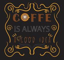 coffee is always a good idea vector