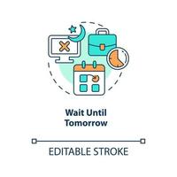 Wait until tomorrow concept icon. Stick to work schedule. Remote workplace tip abstract idea thin line illustration. Isolated outline drawing. Editable stroke vector