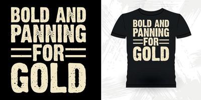 Bold And panning For Gold Funny Gold Digging Vintage Gold Panning Retro Vintage T-shirt Design vector