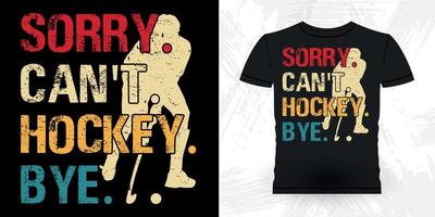 lo siento, no puedo hockey, adiós, divertido, deportes, jugador de hockey, regalo, retro, vintage, hockey, camiseta, diseño vector