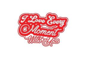 I love every moment with you t shirt and sticker design vector