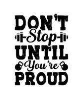 Don't stop until you're proud T-shirt design vector