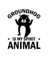 Groundhog is my spirit animal tshirt design vector