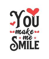 You make me smile valentine tshirt design vector