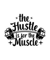 The hustle is for the muscle tshirt design vector