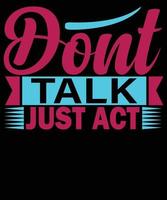 Don't talk just act modern typography inspirational lettering quotes t shirt design  suitable for print design vector