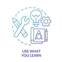 Use what you learn blue gradient concept icon. Implement knowledge in real life. Learning technique abstract idea thin line illustration. Isolated outline drawing vector