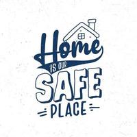 Home is our safe place vector