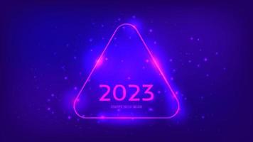 2023 Happy New Year neon background. Neon rounded triangle frame with shining effects and sparkles for Christmas holiday greeting card, flyers or posters. Vector illustration