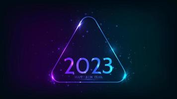 2023 Happy New Year neon background. Neon rounded triangle frame with shining effects and sparkles for Christmas holiday greeting card, flyers or posters. Vector illustration
