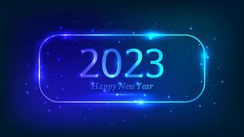 2023 Happy New Year neon background. Neon rounded rectangular frame with shining effects and sparkles for Christmas holiday greeting card, flyers or posters. Vector illustration