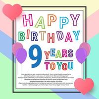 Happy Birthday 9 years, anniversary greeting card, balloons and love. Cute colorful writing and background. eps10 vector