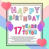 Happy Birthday 17 years, anniversary greeting card, balloons and love. Cute colorful writing and background. eps10 vector