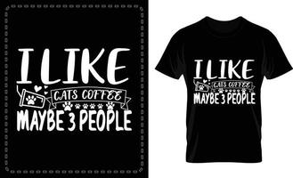 I LIKE CATS COFFEE MAYBE 3 PEOPLE  typographic t shirt design vector file for free