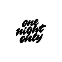 Hand lettering ONE NIGHT ONLY for printing on mugs, T-shirts, pillows, bags. Vector illustration.