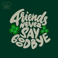 Saint patricks day lettering. Friends never say goodbye. Vector illustration