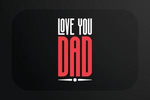 Fathers day t-shirt design Love You Dad vector