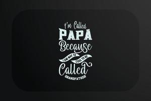 Fathers day t-shirt design I am called papa because I am way to cool to be called grandfather vector