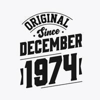 Born in December 1974 Retro Vintage Birthday, Original Since December 1974 vector