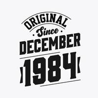 Born in December 1984 Retro Vintage Birthday, Original Since December 1984 vector