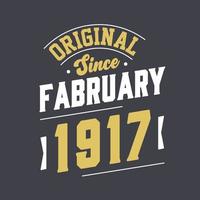 Original Since February 1917. Born in February 1917 Retro Vintage Birthday vector