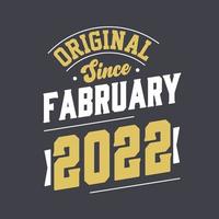 Original Since February 2022. Born in February 2022 Retro Vintage Birthday vector