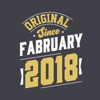 Original Since February 2018. Born in February 2018 Retro Vintage Birthday vector