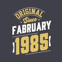 Original Since February 1985. Born in February 1985 Retro Vintage Birthday vector