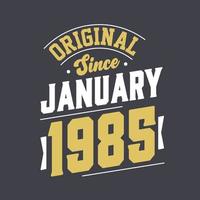 Original Since January 1985. Born in January 1985 Retro Vintage Birthday vector