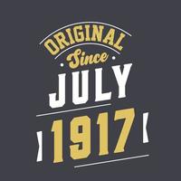 Original Since July 1917. Born in July 1917 Retro Vintage Birthday vector