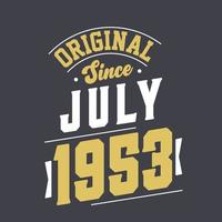 Original Since July 1953. Born in July 1953 Retro Vintage Birthday vector